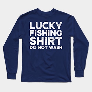 lucky fishing shirt do not wash Long Sleeve T-Shirt